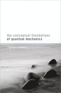 bokomslag The Conceptual Foundations of Quantum Mechanics