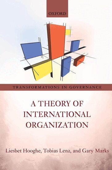 Liesbet Hooghe, Tobias Lenz, Gary Marks - A Theory of International Organization, Häftad