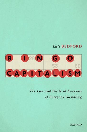 Kate Bedford, University of Birmingham) Bedford, Kate (Professor of Law, Professor of Law - Bingo Capitalism, Inbunden