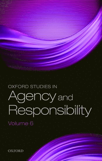 Oxford Studies in Agency and Responsibility Volume 6 1