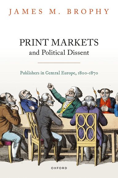James M. Brophy - Print Markets and Political Dissent, Inbunden