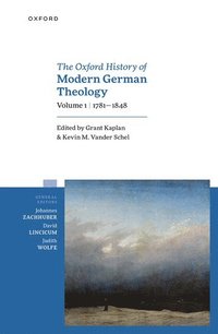 bokomslag The Oxford History of Modern German Theology, Volume 1: 1781-1848