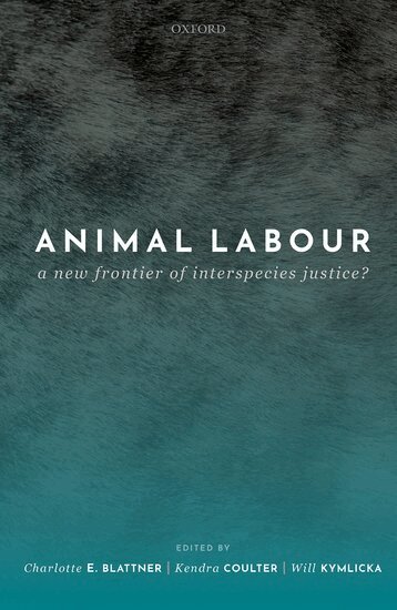 Charlotte E. Blattner, Kendra Coulter, Will Kymlicka - Animal Labour, Inbunden