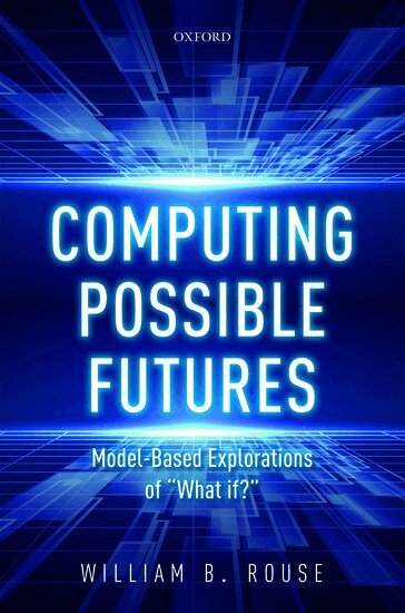 William B. Rouse - Computing Possible Futures, Inbunden