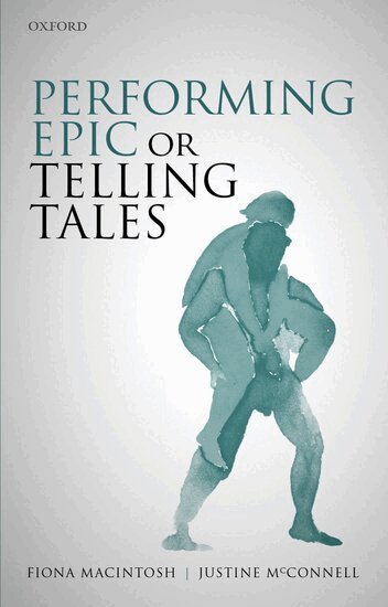 Fiona Macintosh, Justine McConnell - Performing Epic or Telling Tales, Inbunden