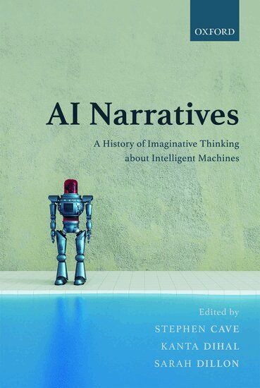 Stephen Cave, Kanta Dihal, Sarah Dillon - AI Narratives, Inbunden