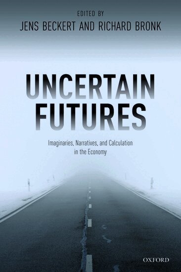 Jens Beckert, Richard Bronk - Uncertain Futures, Häftad