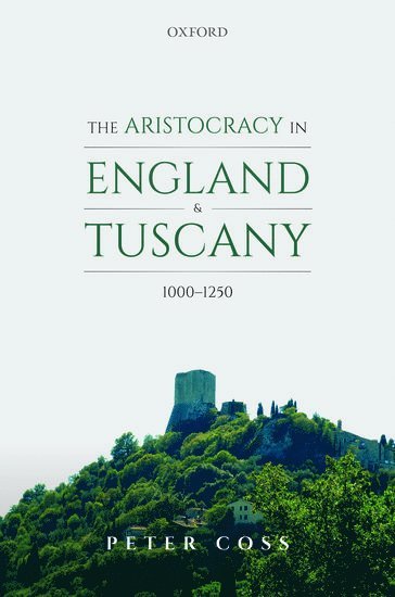 The Aristocracy in England and Tuscany, 1000 - 1250 1