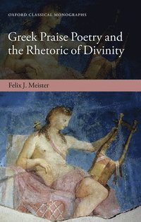 bokomslag Greek Praise Poetry and the Rhetoric of Divinity