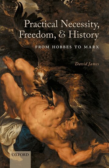 David James - Practical Necessity, Freedom, and History, Inbunden
