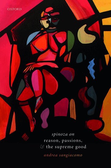 Andrea Sangiacomo - Spinoza on Reason, Passions, and the Supreme Good, Inbunden