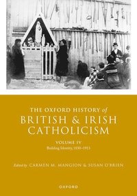 bokomslag The Oxford History of British and Irish Catholicism, Volume IV