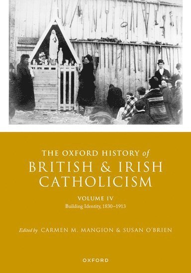 Carmen M. Mangion, Susan O'Brien, Birkbeck University of London) Mangion, Carmen M. (Senior Lecturer, Senior Lecturer, University of Cambridge) O'Brien, Susan (Senior Member, Senior Member, St Edmund's College, Carmen M Mangion - The Oxford History of British and Irish Catholicism, Volume IV, Inbunden