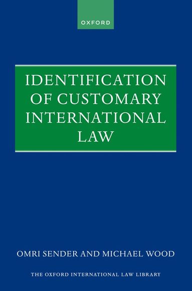 Michael Wood, Omri Sender - Identification of Customary International Law, Inbunden