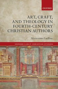 bokomslag Art, Craft, and Theology in Fourth-Century Christian Authors