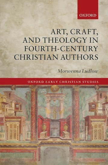 bokomslag Art, Craft, and Theology in Fourth-Century Christian Authors