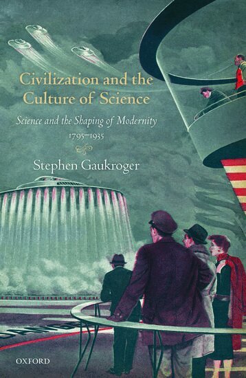 Stephen Gaukroger - Civilization and the Culture of Science, Inbunden