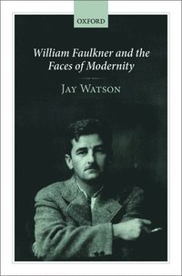 bokomslag William Faulkner and the Faces of Modernity
