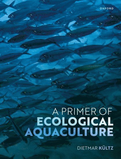 Dietmar Kültz, Davis) Kultz, Dietmar (Professor of Physiological Genomics, Professor of Physiological Genomics, Department of Animal Science, University of California - A Primer of Ecological Aquaculture, Inbunden