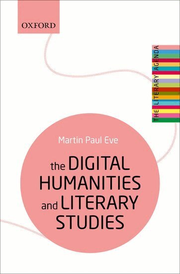 Martin Paul Eve - The Digital Humanities and Literary Studies, Häftad
