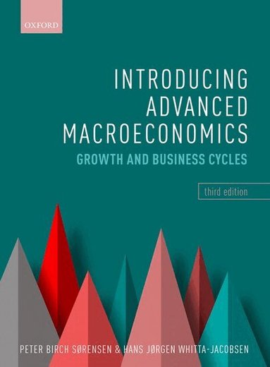 Hans Jørgen Whitta-Jacobsen, Peter Birch Sørensen - Introducing Advanced Macroeconomics, Häftad