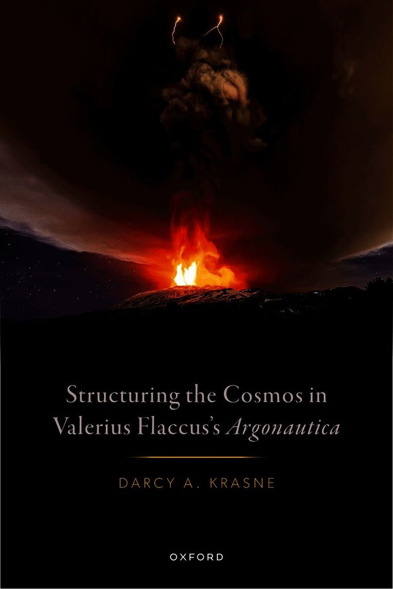 Darcy A. Krasne, Columbia University) Krasne, Darcy A. (Lecturer, Lecturer, Darcy A Krasne - Structuring the Cosmos in Valerius Flaccus's Argonautica, Inbunden