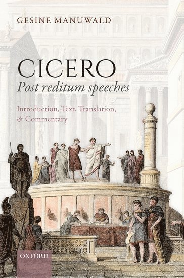 Gesine Manuwald, University College London (UCL)) Manuwald, Gesine (Professor of Latin, Professor of Latin, Department of Greek and Latin - Cicero, Post Reditum Speeches: Introduction, Text, Translation, and Commentary, Inbunden