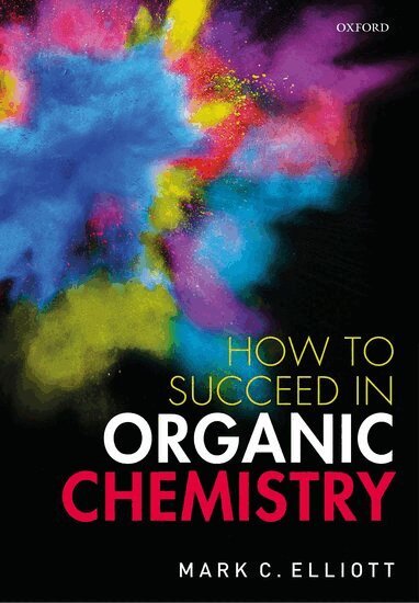 Mark C. Elliott - How to Succeed in Organic Chemistry, Häftad