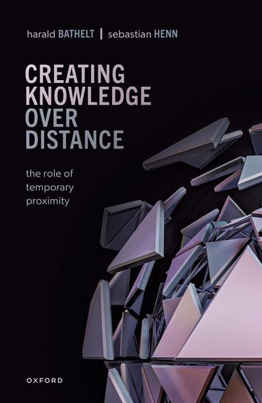 Harald Bathelt, Sebastian Henn - Creating Knowledge over Distance, Inbunden