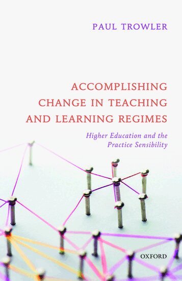 Paul Trowler - Accomplishing Change in Teaching and Learning Regimes, Inbunden