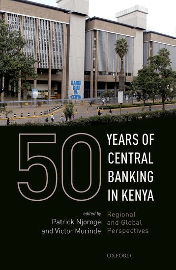 Patrick Njoroge, Patrick Njoroge, Victor Murinde - 50 Years of Central Banking in Kenya, Inbunden