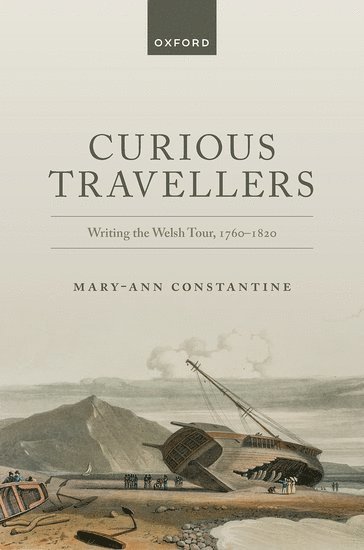 Mary-Ann Constantine, University of Wales Centre for Advanced Welsh and Celtic Studies) Constantine, Mary-Ann (Professor of Celtic Studies, Professor of Celtic Studies - Curious Travellers, Inbunden
