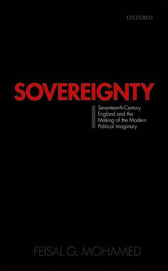 Sovereignty: Seventeenth-Century England and the Making of the Modern Political Imaginary 1