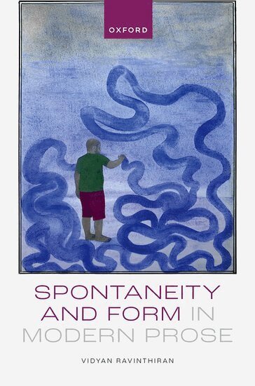 Vidyan Ravinthiran - Spontaneity and Form in Modern Prose, Inbunden