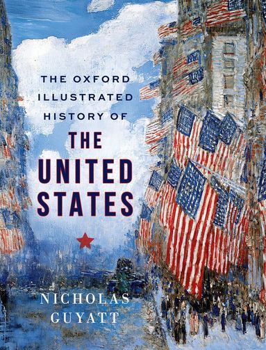 Nicholas Guyatt - The Oxford Illustrated History of the United States, Inbunden
