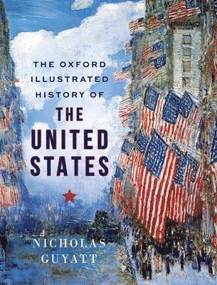 Nicholas Guyatt - The Oxford Illustrated History of the United States, Inbunden