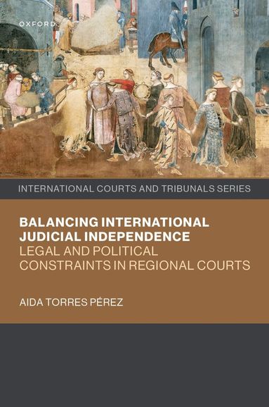 Aida Torres Pérez - Balancing International Judicial Independence, Inbunden