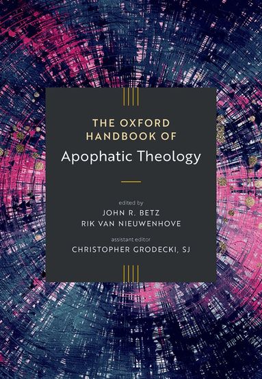 John R. Betz, Rik Van Nieuwenhove - The Oxford Handbook of Apophatic Theology, Inbunden