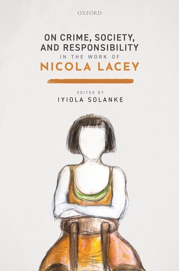 SOLANKE, Iyiola Solanke, University of Leeds) Solanke, Iyiola (Chair in EU Law and Social Justice, Chair in EU Law and Social Justice, School of Law - On Crime, Society, and Responsibility in the work of Nicola Lacey, Inbunden