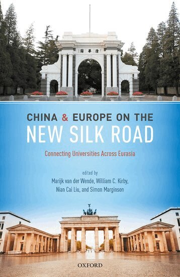 Wende Et Al, Marijk van der Wende, William C. Kirby, Nian Cai Liu, Simon Marginson - China and Europe on the New Silk Road, Inbunden