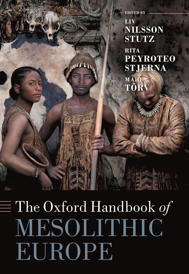LIV Nilsson Stutz, Rita Peyroteo Stjerna, Liv Nilsson Stutz, Mari Tõrv - The Oxford Handbook of Mesolithic Europe, Inbunden
