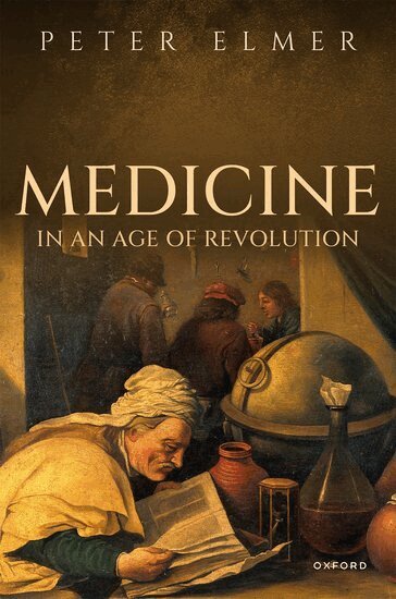 Peter Elmer - Medicine in an Age of Revolution, Inbunden