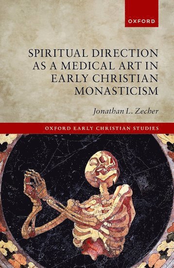 Jonathan L. Zecher, Institute for Religion and Critical Inquiry at the Australian Catholic University) Zecher, Jonathan L. (Senior Research Fellow, Senior Research Fellow, Jonathan L Zecher - Spiritual Direction as a Medical Art in Early Christian Monasticism, Inbunden