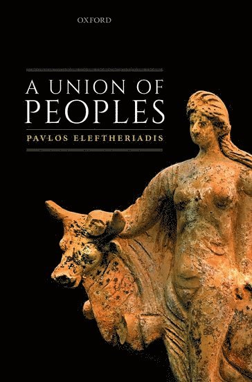 Pavlos Eleftheriadis, University of Oxford) Eleftheriadis, Pavlos (Professor of Public Law and Fellow of Mansfield College, Professor of Public Law and Fellow of Mansfield College - A Union of Peoples, Inbunden