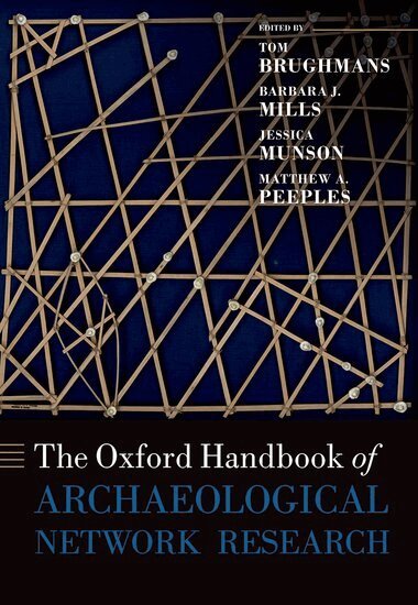 Tom Brughmans, Barbara J. Mills, Jessica Munson, Matthew A. Peeples - The Oxford Handbook of Archaeological Network Research, Inbunden