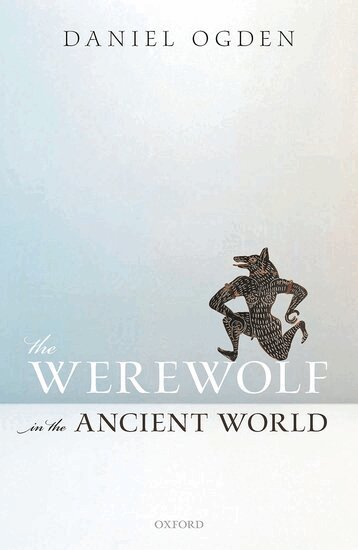 Daniel Ogden - The Werewolf in the Ancient World, Inbunden
