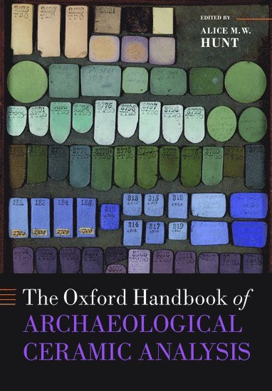 Alice M. W. Hunt, University of Georgia) Hunt, Alice M. W. (Assistant Research Scientist, Assistant Research Scientist, Center for Applied Isotope Studies - The Oxford Handbook of Archaeological Ceramic Analysis, Häftad