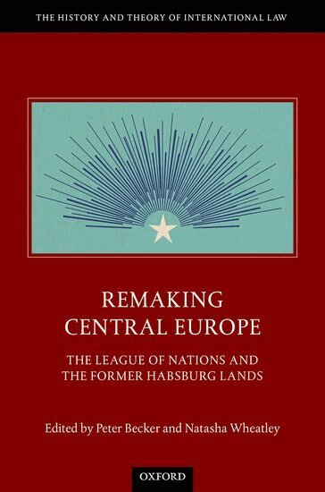 Wheatley Becker, Peter Becker, Natasha Wheatley - Remaking Central Europe, Inbunden