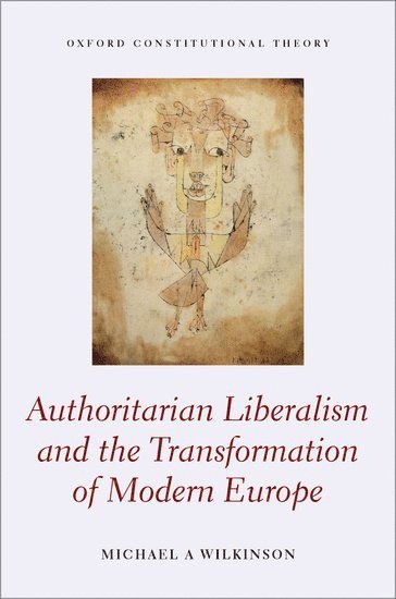 Authoritarian Liberalism and the Transformation of Modern Europe 1