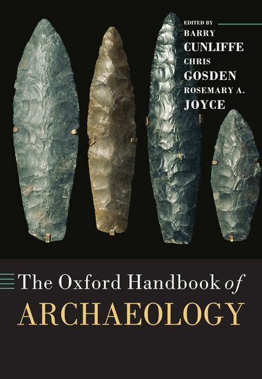 Cunliffe Et Al, Barry Cunliffe, Chris Gosden, Rosemary A. Joyce - The Oxford Handbook of Archaeology, Häftad
